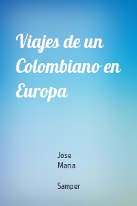 Viajes de un Colombiano en Europa