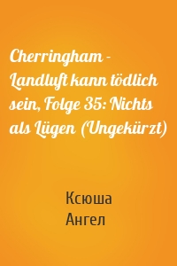 Cherringham - Landluft kann tödlich sein, Folge 35: Nichts als Lügen (Ungekürzt)