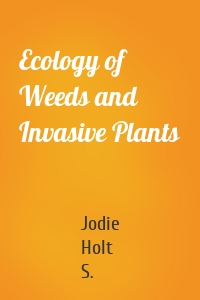 Ecology of Weeds and Invasive Plants