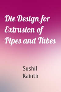 Die Design for Extrusion of Pipes and Tubes