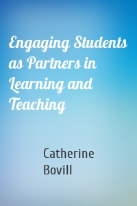 Engaging Students as Partners in Learning and Teaching