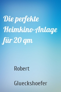 Die perfekte Heimkino-Anlage für 20 qm