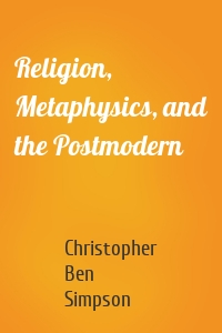 Religion, Metaphysics, and the Postmodern