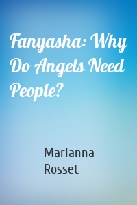 Fanyasha: Why Do Angels Need People?