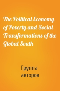 The Political Economy of Poverty and Social Transformations of the Global South