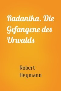 Radanika. Die Gefangene des Urwalds