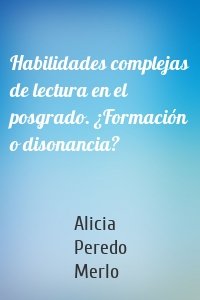 Habilidades complejas de lectura en el posgrado. ¿Formación o disonancia?