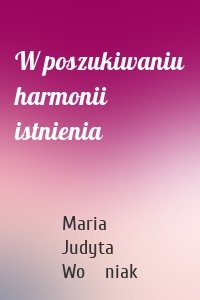 W poszukiwaniu harmonii istnienia