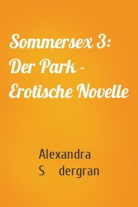 Sommersex 3: Der Park - Erotische Novelle