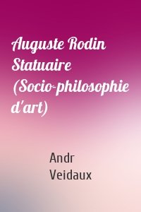 Auguste Rodin Statuaire (Socio-philosophie d'art)