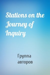 Stations on the Journey of Inquiry