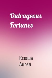 Outrageous Fortunes