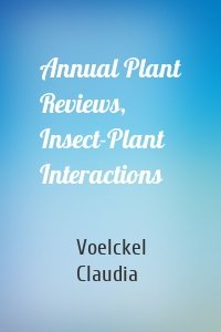 Annual Plant Reviews, Insect-Plant Interactions