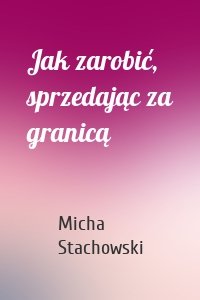 Jak zarobić, sprzedając za granicą