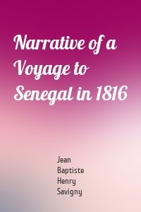 Narrative of a Voyage to Senegal in 1816