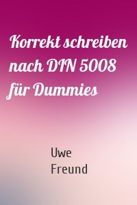 Korrekt schreiben nach DIN 5008 für Dummies