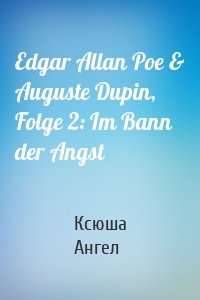 Edgar Allan Poe & Auguste Dupin, Folge 2: Im Bann der Angst