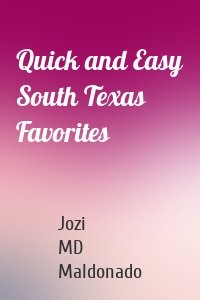 Quick and Easy South Texas Favorites