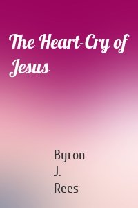 The Heart-Cry of Jesus