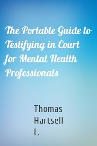 The Portable Guide to Testifying in Court for Mental Health Professionals