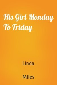 His Girl Monday To Friday