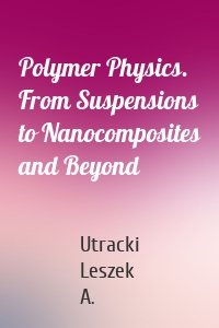 Polymer Physics. From Suspensions to Nanocomposites and Beyond