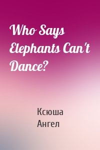 Who Says Elephants Can't Dance?