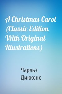 A Christmas Carol (Classic Edition With Original Illustrations)