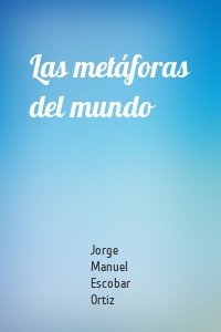 Las metáforas del mundo