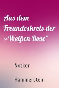 Aus dem Freundeskreis der »Weißen Rose"
