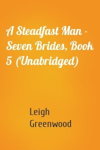 A Steadfast Man - Seven Brides, Book 5 (Unabridged)