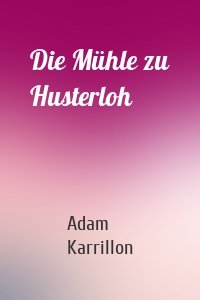 Die Mühle zu Husterloh
