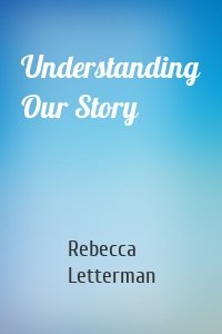 Understanding Our Story