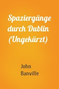 Spaziergänge durch Dublin (Ungekürzt)