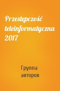 Przestępczość teleinformatyczna 2017