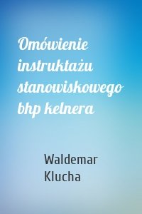 Omówienie instruktażu stanowiskowego bhp kelnera