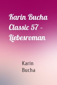Karin Bucha Classic 57 – Liebesroman