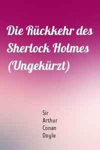 Die Rückkehr des Sherlock Holmes (Ungekürzt)