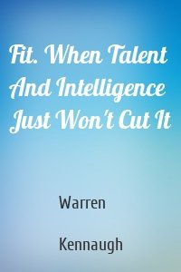 Fit. When Talent And Intelligence Just Won't Cut It