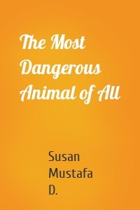 The Most Dangerous Animal of All