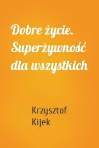 Dobre życie. Superżywność dla wszystkich