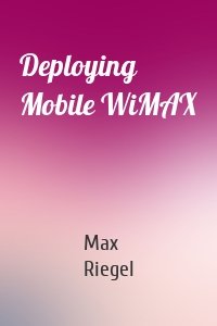 Deploying Mobile WiMAX