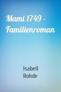 Mami 1749 – Familienroman