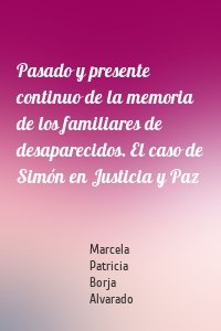 Pasado y presente continuo de la memoria de los familiares de desaparecidos. El caso de Simón en Justicia y Paz