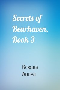 Secrets of Bearhaven, Book 3