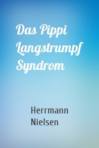 Das Pippi Langstrumpf Syndrom