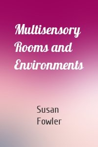 Multisensory Rooms and Environments