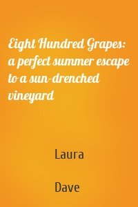 Eight Hundred Grapes: a perfect summer escape to a sun-drenched vineyard