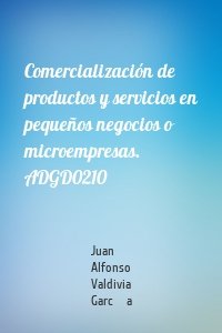 Comercialización de productos y servicios en pequeños negocios o microempresas. ADGD0210