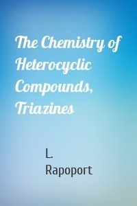 The Chemistry of Heterocyclic Compounds, Triazines